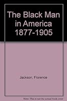 The Black man in America, 1877-1905 0531026116 Book Cover