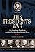 The Presidents' War: Six American Presidents And The Civil War That Divided Them