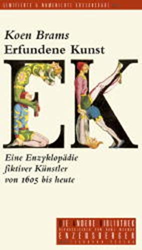 Erfundene Kunst. Eine Enzyklopädie fiktiver Künstler von 1605 bis heute Erfundene Kunst. Eine Enzyklopädie fiktiver Künstler von 1605 bis heute