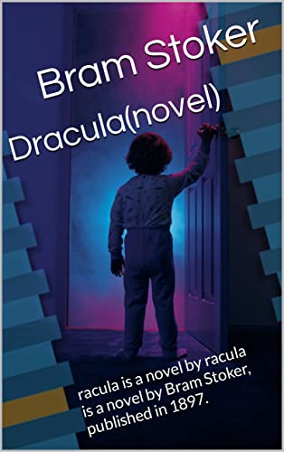 Dracula(novel) : racula is a novel by racula is a novel by Bram Stoker, published in 1897. (English Edition)