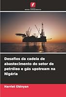 Desafios da cadeia de abastecimento do setor de petróleo e gás upstream na Nigéria (Portuguese Edition) 6207838173 Book Cover