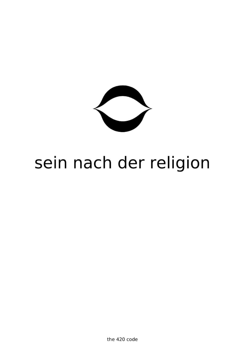 Sein nach der Religion: Die Struktur der Güte Ohne das Gerüst (The 420 Code - German)