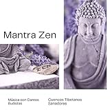  Mantra Zen: Música con Cantos Budistas, Cuencos Tibetanos Sanadores