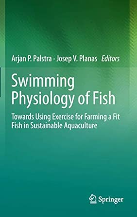 Swimming Physiology of Fish: Towards Using Exercise to Farm a Fit Fish in Sustainable Aquaculture 2013th Edition book cover