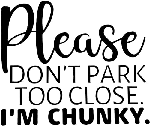 Please Don't Park Too Close I'm Chunky. Vinyl Sticker for Car Decal Truck Window Car Bumper Sticker 3.5" х 3" (White)