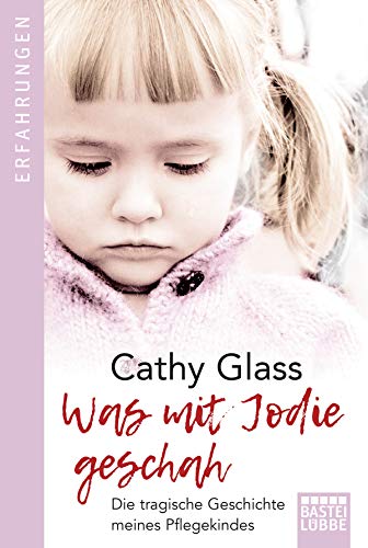 Preisvergleich Produktbild Was mit Jodie geschah: Die tragische Geschichte meines Pflegekindes
