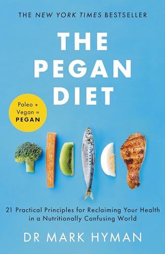 The Pegan Diet: 21 Practical Principles for Reclaiming Your Health