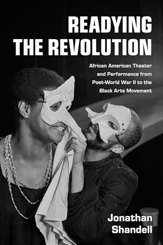 Readying the Revolution: African American Theater and Performance from Post-World War II to the Black Arts Movement (Theater: Theory/Text/Performance)