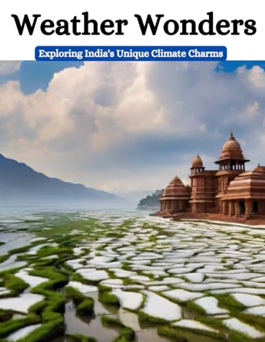 Weather Wonders: Exploring India's Unique Climate Charms