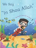 We Say 'In Shaa Allah" My Hopes And Plans For The Future.: Fun Picture Book For Ambitious Young Boys. Islamic Themed Focusing on Intentions. Suitable For Ages 2-8. 1800980051 Book Cover