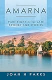 Amarna: Part Eight of the Late Bronze Age Stories - H Joan Parks 
