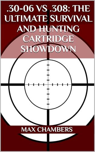 .30-06 vs .308: The Ultimate Survival and Hunting Cartridge Showdown