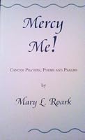 Mercy me!: Cancer prayers, poems, and psalms 0967620619 Book Cover