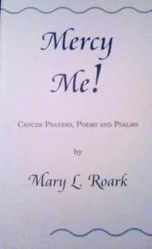 Unknown Binding Mercy me!: Cancer prayers, poems, and psalms Book