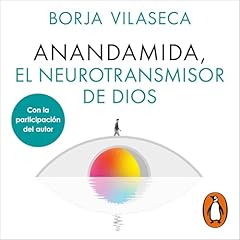 Anandamida, el neurotransmisor de Dios Audiolibro Por Borja Vilaseca arte de portada