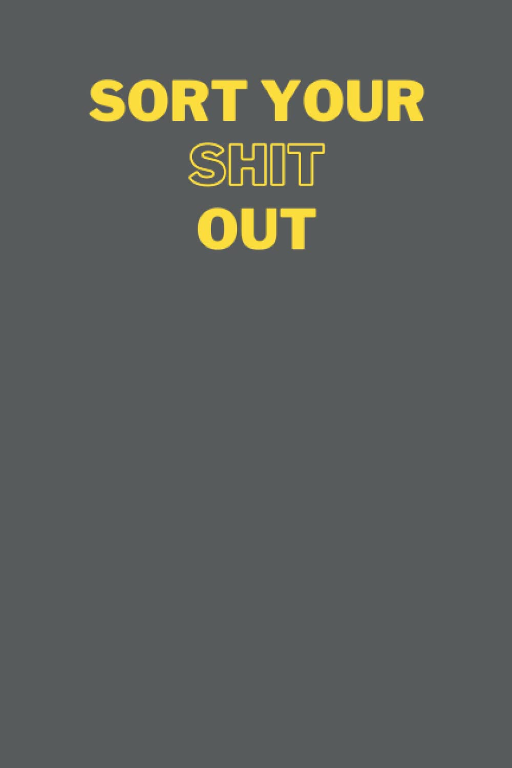Sort Your Shit Out Notebook
