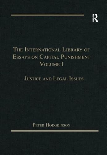 The International Library of Essays on Capital Punishment, Volume 1: Justice and Legal Issues