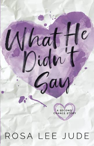 What He Didn't Say: A Second Chance Story 1942994087 Book Cover
