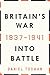 Britain's War: Into Battle, 1937-1941