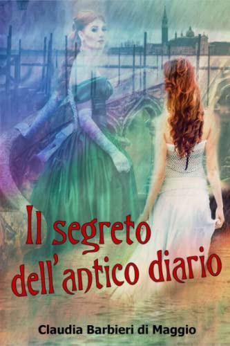 Il segreto dell'antico diario: Le vite e i misteri di due donne vissute a quattrocento anni di distanza