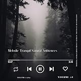 Melodic Tranquil Natural Ambiences - Morning Energy Upliftment Calmness and Peace Restoration, Vol. 08