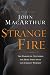 Strange Fire: The Danger of Offending the Holy Spirit with Counterfeit Worship