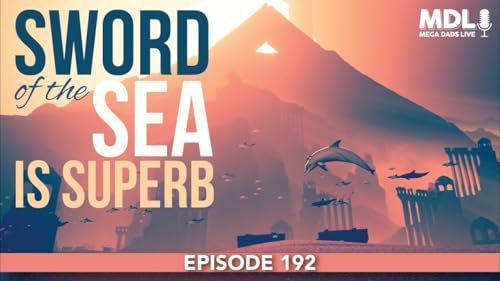 Mega Dad Live Episode 192 - Sword of the Sea is Superb cover art