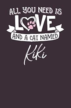 Paperback All You Need is Love and a Cat Named Kiki: 6x9 Cute Kiki Cat Name Notebook Journal Gift for Cat Lovers Owners Book