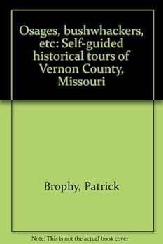 Osages, bushwhackers, etc: Self-guided historical tours of Vernon County, Missouri
