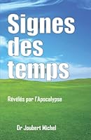 Signes des temps: révélés par l'Apocalypse (French Edition) 1075831067 Book Cover