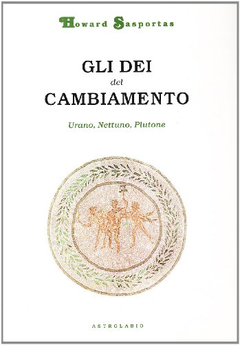 Gli dèi del cambiamento. Urano, Nettuno e Plutone Gli dèi del cambiamento. Urano, Nettuno e Plutone