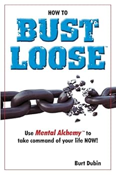 Paperback How to Bust Loose: and use Mental AlchemyTM to take command of your life Book