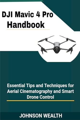 DJI Mavic 4 Pro Handbook: Essential Tips and Techniques for Aerial Cinematography and Smart Drone Control