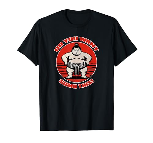Sumo Wrestler Humor - 'Do You Want Sumo This T-Shirt