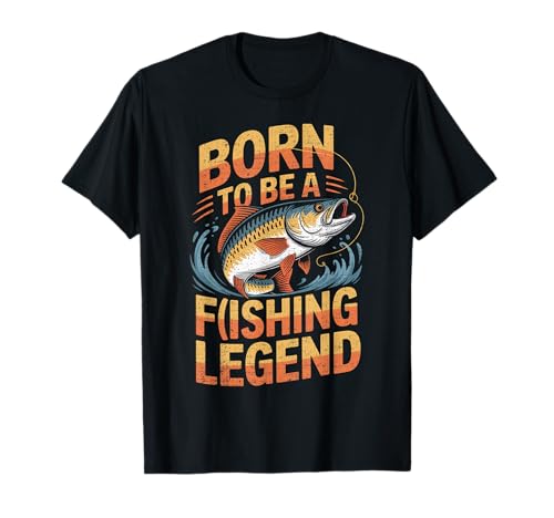 Born to Be A Fishing Legend Funny Sarcastic Fishing Humour T-Shirt