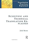 Scientific and Technical Translation Explained (Translation Practices Explained)