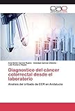 analisis y procesamiento de datos del diagnostico de salud  Diagnostico del cáncer colorrectal desde el laboratorio: Analisis del cribado de CCR en Andalucía