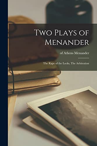 Two Plays of Menander: The Rape of the Locks, The Arbitration