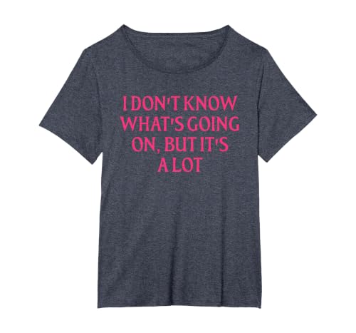 I Don't Know What's Going On, But It's A Lot Design T-Shirt, Women's Plus, Heather Blue, 1X