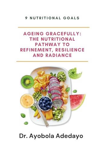 AGEING GRACEFULLY: THE NUTRITIONAL PATHWAY TO REFINEMENT, RESILIENCE AND RADIANCE