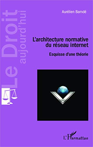 Télécharger L'architecture normative du réseau internet: Esquisse d'une théorie PDF