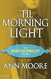 'Til Morning Light (The Gracelin O'Malley Trilogy Book 3)