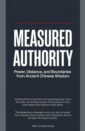  Measured Authority: Power, Distance, and Boundaries from Ancient Chinese Wisdom: 1