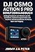 Produktbild DJI Osmo Action 5 Pro Benutzerhandbuch: Anfängerhandbuch zum Meistern von 4K-Aufnahmen, Stabilisierungstechniken und kreativen Aufnahmemethoden für Reisen, Sport und Vlogging