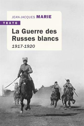 La guerre des Russes blancs : L'échec d'une restauration inavouée 1917-1920