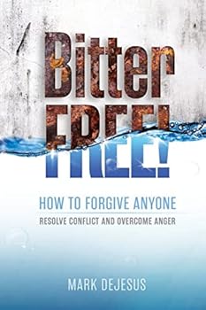 Paperback Bitter Free!: How to Forgive Anyone, Resolve Conflict and Overcome Anger Book
