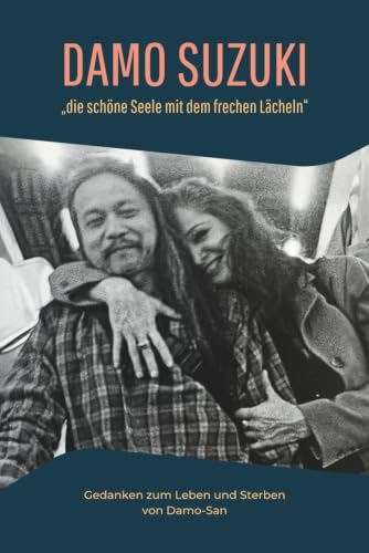 Damo Suzuki, „die schöne Seele mit dem frechen Lächeln“: Gedanken zu Leben und Sterben von Damo-san (German Edition)