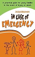 In Case of Emergency: A practical guide for young families in the event of injury or death 1505501369 Book Cover