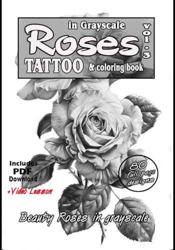 Roses in grayscale vol. 3 - A Tattoo reference and coloring book: A collection of photorealistic Roses for tattooing and Coloring (Roses for tattoo and coloring, Band 3) Roses in grayscale vol. 3 - A Tattoo reference and coloring book: A collection of photorealistic Roses for tattooing and Coloring (Roses for tattoo and coloring, Band 3)