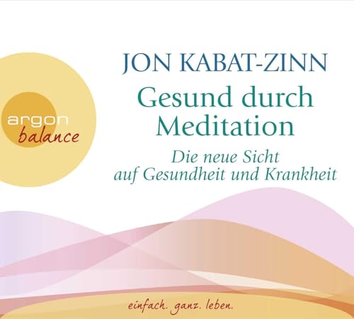 Gesund durch Meditation: Die neue Sicht auf Gesundheit und Krankheit